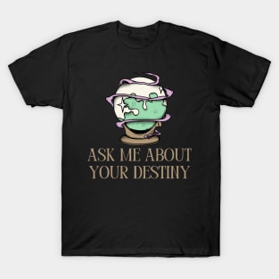 Ask me about your destiny magic crystal ball T-Shirt